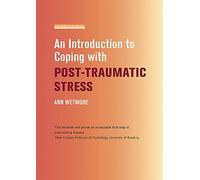 An Introduction to Coping with Post-Traumatic Stress