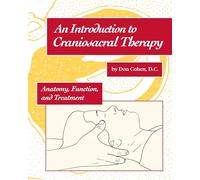 An Introduction to Craniosacral Therapy: Anatomy, Function and Treatment