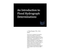 An Introduction to Determination of Flood Hydrographs for Professional Engineers (Water Resources Engineering)