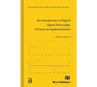 An Introduction to Digital Signal Processing: A Focus on Implementation (River Publishers Series in Signal, Image and Speech Processing)