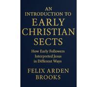 An Introduction to Early Christian Sects: How Early Followers Interpreted Jesus in Different Ways