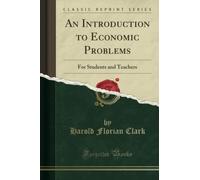 An Introduction to Economic Problems (Classic Reprint): For Students and Teachers: For Students and Teachers (Classic Reprint)