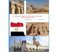 An Introduction to Egypt: From Ancient Times to the Present - History, Religion, and Rule: Color Edition (Egypt’s Tourist Attractions: An Illustrated Guide)
