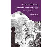An Introduction to Eighteenth-Century Fiction: Raising the Novel