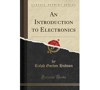 An Introduction to Electronics (Classic Reprint)