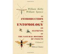 An Introduction to Entomology; or, Elements of the Natural History of Insects