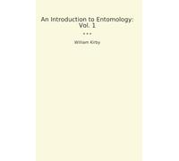 An Introduction to Entomology: Vol. 1 (Classic Books)