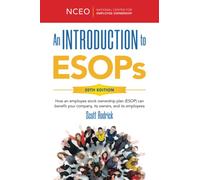 An Introduction to ESOPs, 20th Ed: How an employee stock ownership plan (ESOP) can benefit your company, its owners, and its employees