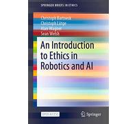 An Introduction to Ethics in Robotics and AI (SpringerBriefs in Ethics)