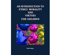 AN INTRODUCTION TO ETHICS MORALITY AND VIRTUES FOR CHILDREN