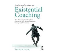 An Introduction to Existential Coaching: How Philosophy Can Help Your Clients – Routledge