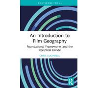 An Introduction to Film Geography : Foundational Frameworks and the Reel/Real Divide