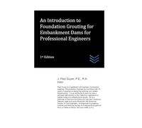 An Introduction to Foundation Grouting for Embankment Dams for Professional Engineers (Dams and Hydroelectric Power Plants)