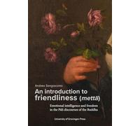 An introduction to friendliness (mettā): Emotional intelligence and freedom in the Pāli discourses of the Buddha