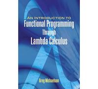 An Introduction to Functional Programming Through Lambda Calculus (Dover Books on MaTHEMA 1.4tics)