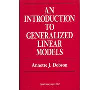 An Introduction to Generalized Linear Models, First Edition (Chapman & Hall/CRC Texts in Statistical Science)