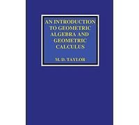 An Introduction to Geometric Algebra and Geometric Calculus