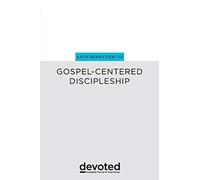An Introduction to Gospel-Centered Discipleship: 1 (Devoted: Discipleship Training for Small Groups)