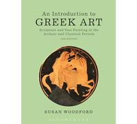 An Introduction to Greek Art: Sculpture and Vase Painting in the Archaic and Classical Periods (2nd edition)