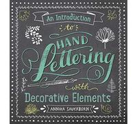 An Introduction to Hand Lettering, with Decorative Elements (Lettering, Calligraphy, Typography)