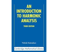 An Introduction to Harmonic Analysis – Cambridge Mathematical Library