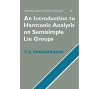 An Introduction to Harmonic Analysis on Semisimple Lie Groups: 16 (Cambridge Studies in Advanced Mathematics, Series Number 16)