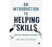 An Introduction to Helping Skills: Counselling, Coaching and Mentoring