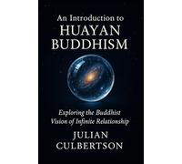 An Introduction to Huayan Buddhism: Exploring the Buddhist Vision of Infinite Relationship