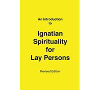 An Introduction to Ignatian Spirituality for Lay Persons
