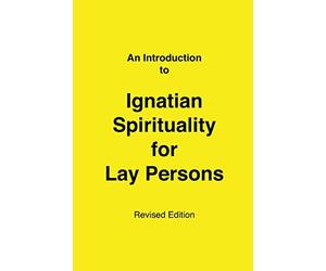 An Introduction to Ignatian Spirituality for Lay Persons