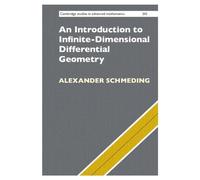 An Introduction to Infinite-Dimensional Differential Geometry: 202 (Cambridge Studies in Advanced Mathematics, Series Number 202)