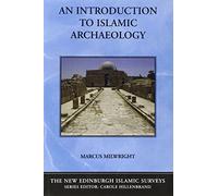 An Introduction to Islamic Archaeology (New Edinburgh Islamic Surveys) (The New Edinburgh Islamic Surveys)