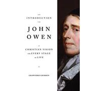 An Introduction to John Owen : A Christian Vision for Every Stage of Life