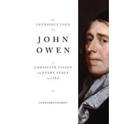 An Introduction to John Owen: A Christian Vision for Every Stage of Life