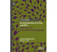An Introduction to K-Pop and BTS : Hybridity and Transcultural Reimaginings