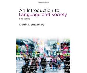 An Introduction to Language and Society (Studies in Culture and Communication) 3rd (third) Revised Edition by Montgomery, Martin published by Routledge (2008)