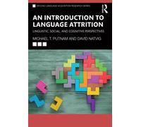 An Introduction to Language Attrition : Linguistic, Social, and Cognitive Perspectives