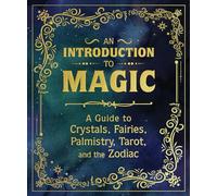 An Introduction to Magic: A Guide to Crystals, Fairies, Palmistry, Tarot, and the Zodiac