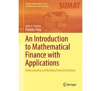 An Introduction to Mathematical Finance with Applications: Understanding and Building Financial Intuition (Springer Undergraduate Texts in Mathematics and Technology)