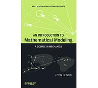 An Introduction to Mathematical Modeling: A Course in Mechanics (Wiley Series in Computational Mechanics)
