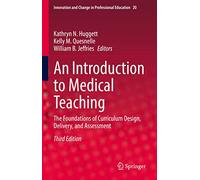 An Introduction to Medical Teaching: The Foundations of Curriculum Design, Delivery, and Assessment: 20 (Innovation and Change in Professional Education, 20)