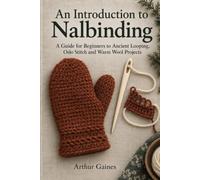 An Introduction to Nalbinding: A Guide for Beginners to Ancient Looping, Oslo Stitch and Warm Wool Projects
