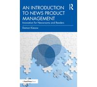An Introduction to News Product Management : Innovation for Newsrooms and Readers