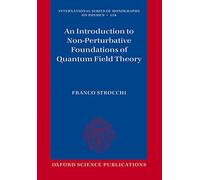 An Introduction to Non-Perturbative Foundations of Quantum Field Theory: 158 (International Series of Monographs on Physics)