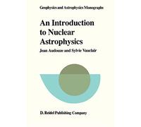 An Introduction to Nuclear Astrophysics: The Formation and the Evolution of Matter in the Universe: 18 (Geophysics and Astrophysics Monographs, 18)