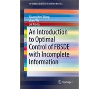 An Introduction to Optimal Control of FBSDE with Incomplete Information (SpringerBriefs in Mathematics)