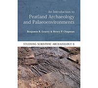An Introduction to Peatland Archaeology and Palaeoenvironments: 6 (Studying Scientific Archaeology)