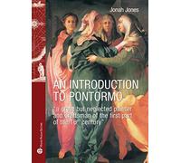 An Introduction to Pontormo: A great but neglected painter and draftsman of the first part of the 16th century (Storie del Mondo)