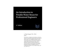 An Introduction to Potable Water Reuse for Professional Engineers (Water Resources Engineering)
