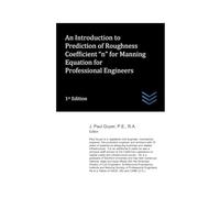 An Introduction to Prediction of Roughness Coefficient “n” for Manning Equation for Professional Engineers (Water Resources Engineering)